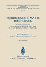 Morphologische Aspekte der Epilepsien; pathogenetische, pathologisch-anatomische und klinische Probleme der Epilepsien.
