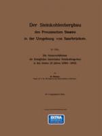 Der Steinkohlenbergbau des Preussischen Staates in der Umgebung von Saarbrücken : IV. Teil. Die Absatzverhältnisse der Königlichen Saarbrücker Steinkohlengruben in den letzten 20 Jahren (1884-1903)