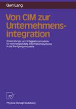 Von CIM zur Unternehmensintegration Anwendungs- und Integrationsmodelle für rechnergestützte Informationssysteme in der Fertigungsindustrie