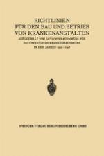 Richtlinien für den Bau und Betrieb von Krankenanstalten : Aufgestellt vom Gutachterausschuss für das Öffentliche Krankenhauswesen in den Jahren 1925-1928.