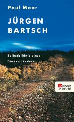 Jürgen Bartsch - Selbstbildnis eines Kindermörders