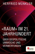 «Raum» im 21. Jahrhundert. Rowohlt E-Book Only Über geopolitische Umbrüche und Verwerfungen