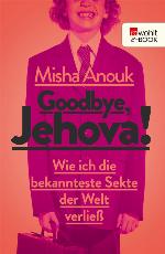 Goodbye, Jehova! Wie ich die bekannteste Sekte der Welt verließ