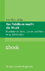 Das Publikum macht die Musik Musikleben in Berlin, London und Wien im 19. Jahrhundert