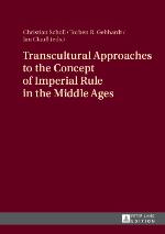 Transcultural Approaches to the Concept of Imperial Rule in the Middle Ages