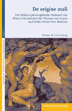 De origine mali Die biblisch-philosophische Herkunft des Bösen insbesondere bei Thomas von Aquin und Rabbi Moshe ben Maimon