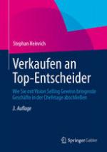 Verkaufen an Top-Entscheider Wie Sie mit Vision Selling Gewinn bringende Geschäfte in der Chefetage abschließen