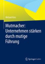 Mutmacher : Unternehmen stärken durch mutige Führung