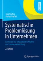 Systematische Problemlösung in Unternehmen : Ein Ansatz zur strukturierten Analyse und Lösungsentwicklung