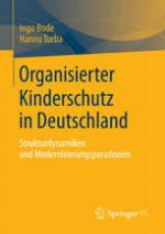 Organisierter Kinderschutz in Deutschland : Strukturdynamiken und Modernisierungsparadoxien