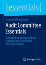 Audit Committee Essentials Theoretische und regulatorische Grundlagen zur Einrichtung und Ausgestaltung