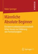 Männliche Absolute Beginner Ein kommunikationswissenschaftlicher Ansatz zur Erklärung von Partnerlosigkeit