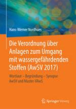 Die Verordnung über Anlagen zum Umgang mit wassergefährdenden Stoffen (AwSV 2017) : Wortlaut--Begründung--Synopse AwSV und Muster-VAwS