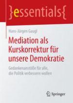 Mediation als Kurskorrektur für unsere Demokratie : Gedankenanstöße für alle, die Politik verbessern wollen