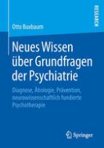 Neues Wissen über Grundfragen der Psychiatrie Diagnose, Ätiologie, Prävention, neurowissenschaftlich fundierte Psychotherapie