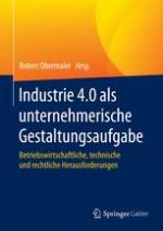 Industrie 4.0 als unternehmerische Gestaltungsaufgabe Betriebswirtschaftliche, technische und rechtliche Herausforderungen