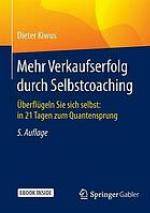 Mehr Verkaufserfolg durch Selbstcoaching: Überflügeln Sie sich selbst: in 21 Tagen zum Quantensprung, 5., überarbeitete Auflage.