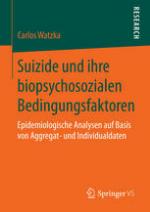 Suizide und ihre biopsychosozialen Bedingungsfaktoren : epidemiologische Analysen auf Basis von Aggregat- und Individualdaten