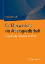 Die Überwindung der Arbeitsgesellschaft : eine politische Philosophie der Arbeit