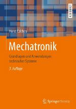 Mechatronik : Grundlagen und Anwendungen technischer Systeme