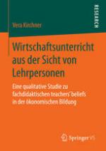 Wirtschaftsunterricht aus der Sicht von Lehrpersonen : eine qualitative Studie zu fachdidaktischen teachers' beliefs in der ökonomischen Bildung