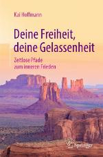 Deine Freiheit, deine Gelassenheit : Zeitlose Pfade zum inneren Frieden.