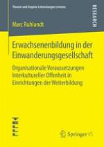 Erwachsenenbildung in der Einwanderungsgesellschaft : Organisationale Voraussetzungen Interkultureller Offenheit in Einrichtungen der Weiterbildung