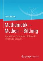 Mathematik -- Medien -- Bildung: Medialitätsbewusstsein als Bildungsziel: Theorie und Beispiele.