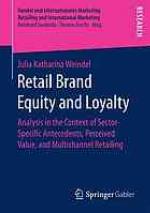 Retail Brand Equity and Loyalty : Analysis in the Context of Sector-Specific Antecedents, Perceived Value, and Multichannel Retailing