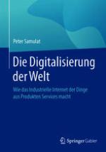 Die Digitalisierung der Welt : Wie das Industrielle Internet der Dinge aus Produkten Services macht
