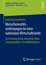 Menschenrechtsverletzungen im internationalen Wirtschaftsrecht : Eine Untersuchung anhand der Wertschöpfungskette von Mobiltelefonen.