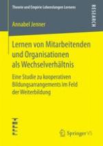 Lernen von Mitarbeitenden und Organisationen als Wechselverhältnis : Eine Studie zu kooperativen Bildungsarrangements im Feld der Weiterbildung