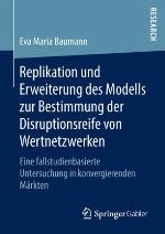 Replikation und Erweiterung des Modells zur Bestimmung der Disruptionsreife von Wertnetzwerken Eine fallstudienbasierte Untersuchung in konvergierenden Märkten
