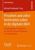 Privatheit und selbstbestimmtes Leben in der digitalen Welt Interdisziplinäre Perspektiven auf aktuelle Herausforderungen des Datenschutzes