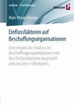 Einflussfaktoren auf Beschaffungsorganisationen : eine empirische Analyse der Beschaffungsorganisationen und ihre Einflussfaktoren dargestellt anhand eines Fallbeispiels.
