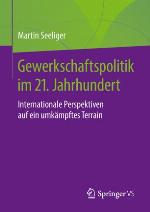 Gewerkschaftspolitik im 21. Jahrhundert : internationale Perspektiven Auf ein umkämpftes Terrain