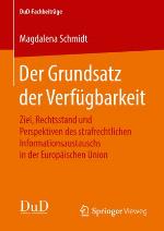 Der Grundsatz der Verfügbarkeit : Ziel, Rechtsstand und Perspektiven des strafrechtlichen Informationsaustauschs in der Europäischen Union