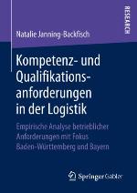Kompetenz- und Qualifikationsanforderungen in der Logistik Empirische Analyse betrieblicher Anforderungen mit Fokus Baden-Württemberg und Bayern
