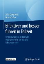 Effektiver und besser Führen in Teilzeit : Hintergründe und zeitgemäße Maßnahmen für ein flexibles Führungsmodell