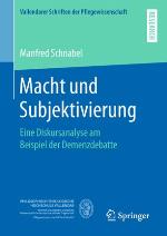 Macht und Subjektivierung Eine Diskursanalyse am Beispiel der Demenzdebatte