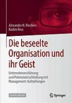 Die beseelte Organisation und ihr Geist Unternehmensführung und Potzenzialerschließung mit Management-Aufstellungen