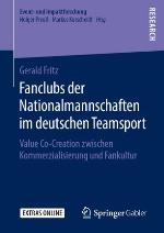 Fanclubs der Nationalmannschaften im deutschen Teamsport Value Co-Creation zwischen Kommerzialisierung und Fankultur