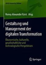 Gestaltung und Management der digitalen Transformation Ökonomische, kulturelle, gesellschaftliche und technologische Perspektiven.
