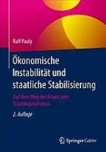 Ökonomische Instabilität und staatliche Stabilisierung Auf dem Weg der Krisen zum Staatskapitalismus