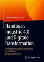Handbuch Industrie 4.0 und Digitale Transformation Betriebswirtschaftliche, technische und rechtliche Herausforderungen.