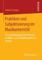 Praktiken und Subjektivierung im Musikunterricht : Zur musikpädagogischen Relevanz praktiken- und subjekttheoretischer Ansätze