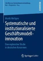 Systematische und institutionalisierte Geschäftsmodellinnovation Eine explorative Studie in deutschen Konzernen