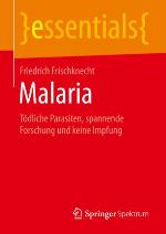 Malaria Tödliche Parasiten, spannende Forschung und keine Impfung