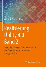 Realisierung Utility 4.0 Band 2 Praxis der digitalen Energiewirtschaft vom Vertrieb bis zu innovativen Energy Services.