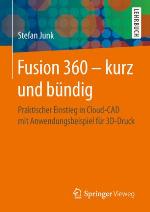 Fusion 360 – kurz und bündig : Praktischer Einstieg in Cloud-CAD mit Anwendungsbeispiel für 3D-Druck